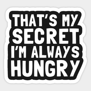 That's My Secret I'm Always Hungry Sticker